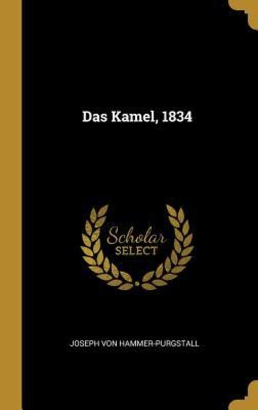 Das Kamel, 1834,Hardcover, By:Hammer-Purgstall, Joseph Von