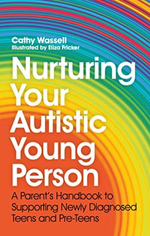 

Nurturing Your Autistic Young Person A Parents Handbook To Supporting Newly Diagnosed Teens And Pr By Wassell, Cathy - Fricker, Eliza - Burke, Emily -