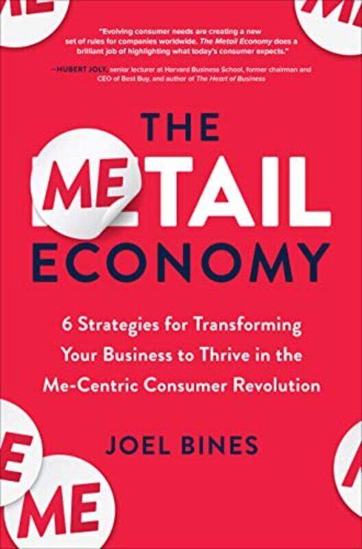 

The Metail Economy 6 Strategies for Transforming Your Business to Thrive in the MeCentric Consumer Revolution by Joel Bines-Hardcover