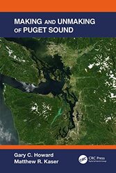 Making and Unmaking of Puget Sound by Gary C The Gladstone Institutes, San Francisco, California, USA HowardMatthew R Bell & Associates, San Francisco, California, USA Kaser-Paperback