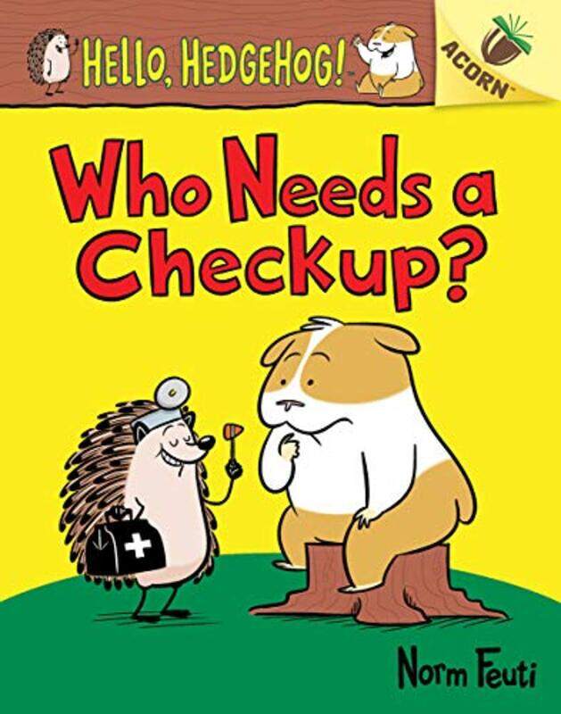 

Who Needs A Checkup: An Acorn Book (Hello, Hedgehog #3) By Feuti, Norm Paperback