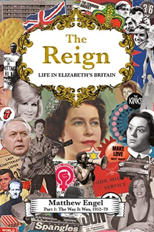 The Reign - Life in Elizabeths Britain: Part I: The Way It Was, 1952-79 , Hardcover by Engel, Matthew