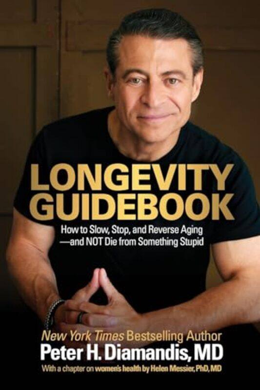 

Longevity Guidebook How To Slow Stop And Reverse Aging And Not Die From Something Stupid,Paperback By Diamandis, Peter H - Messier, Helen