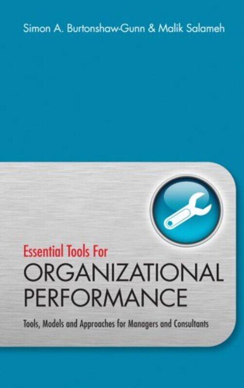 

Essential Tools for Organisational Performance: Tools, Models and Approaches for Managers and Consul, Hardcover Book, By: Simon Burtonshaw-Gunn