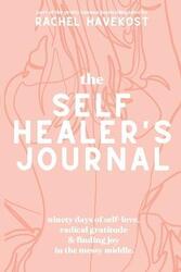 The Self-Healer's Journal: A 90 Day Guided Journal for a Self-Loving, Soulfully Manifested, Grateful.paperback,By :Havekost, Rachel