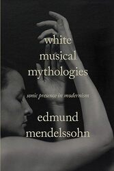 White Musical Mythologies by Edmund Mendelssohn-Paperback