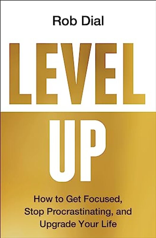 Level Up Get Focused Be More Productive And Actually Improve 1% Every Day By Dial, Rob Hardcover