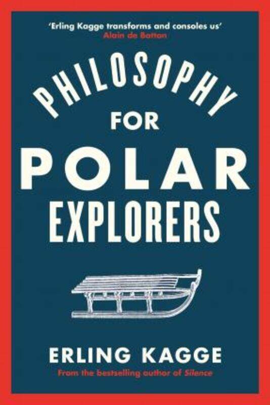 

Philosophy for Polar Explorers: Sixteen Life Lessons to Help You Take Stock and Recalibrate.Hardcover,By :Kagge Erling