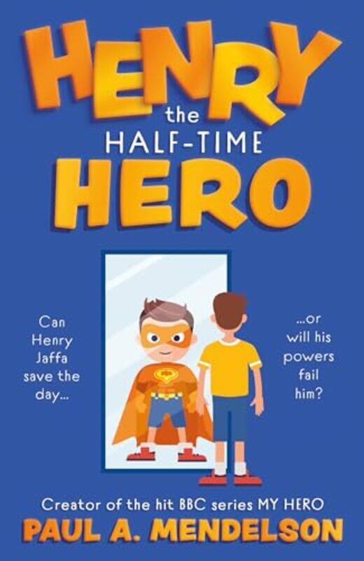 

Henry the HalfTime Hero by Paul A Mendelson-Paperback