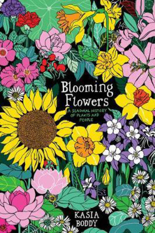 Blooming Flowers: A Seasonal History of Plants and People, Hardcover Book, By: Kasia Boddy