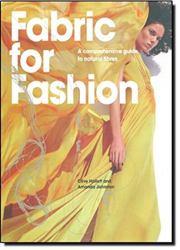 

Fabric for Fashion: A Comprehensive Guide to Natural Fibres, Paperback Book, By: Clive Hallett