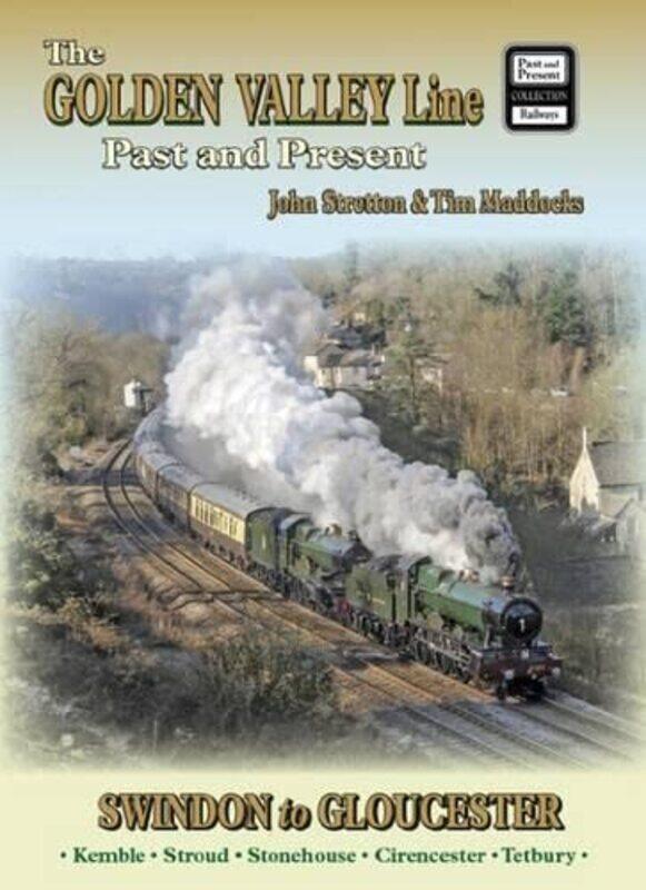 

The Golden Valley Line Swindon to Gloucester Past and Present -Paperback