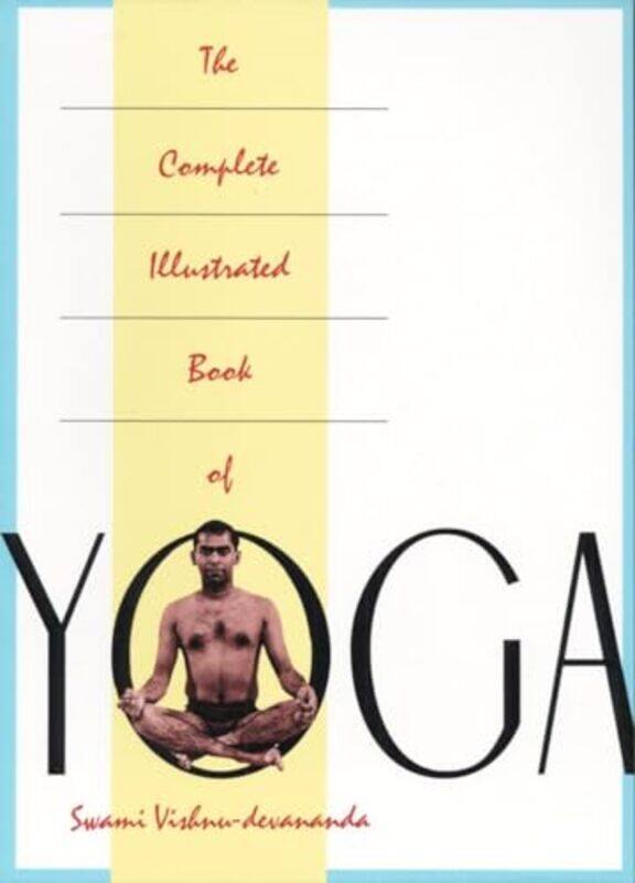 

The Complete Illustrated Book of Yoga by Swami Vishnu Devananda-Paperback