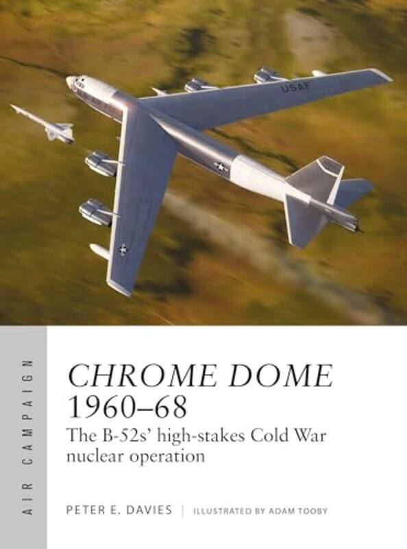 

Chrome Dome 196068 The B52S Highstakes Cold War Nuclear Operation by Davies, Peter E. - Tooby, Adam - Paperback