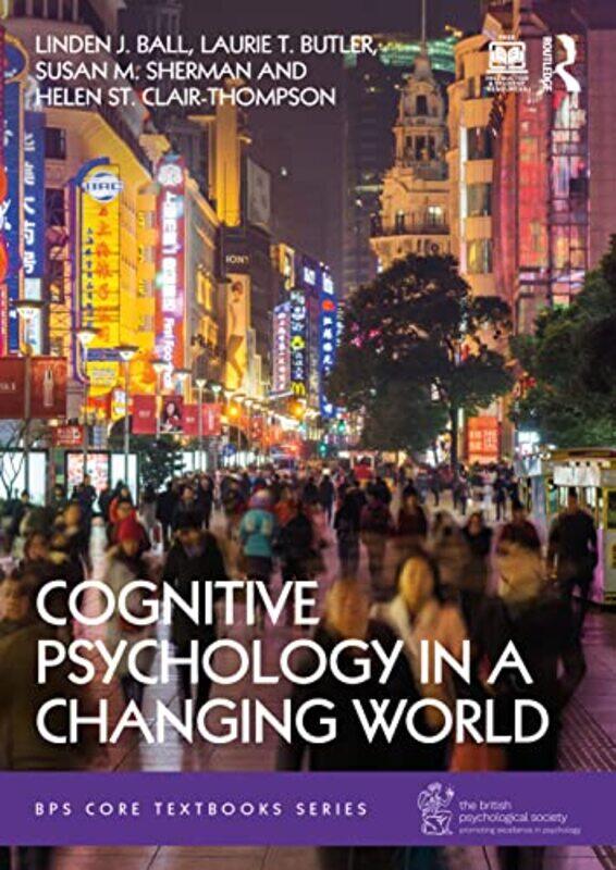 

Cognitive Psychology in a Changing World by Linden J BallLaurie T ButlerSusan M ShermanHelen St Clair-Thompson-Paperback