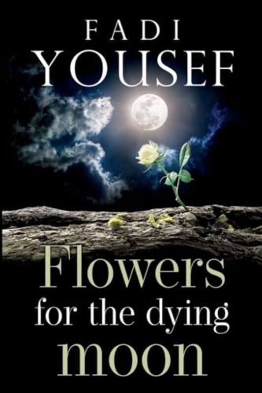 

Flowers For The Dying Moon by Fadi Yousef-Paperback