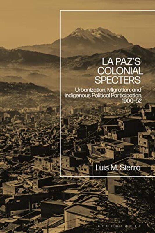 

La Pazs Colonial Specters by Assistant Professor Luis Thomas More College, USA Sierra-Hardcover