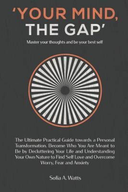 

YOUR MIND, THE GAP. Master your thoughts and be your best self.paperback,By :Sofia a Watts