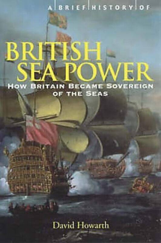 

A Brief History of British Sea Power by David Howarth-Paperback