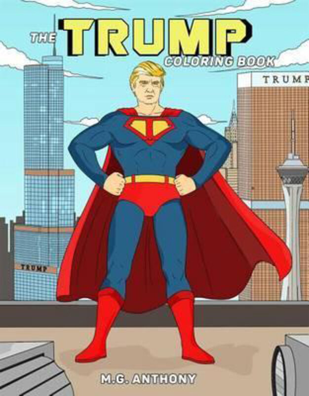 

The Trump Coloring Book, Paperback Book, By: M. G. Anthony
