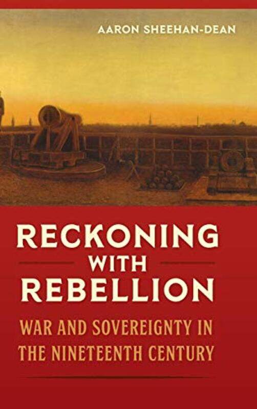 

Reckoning with Rebellion by Aaron Sheehan-Dean-Hardcover