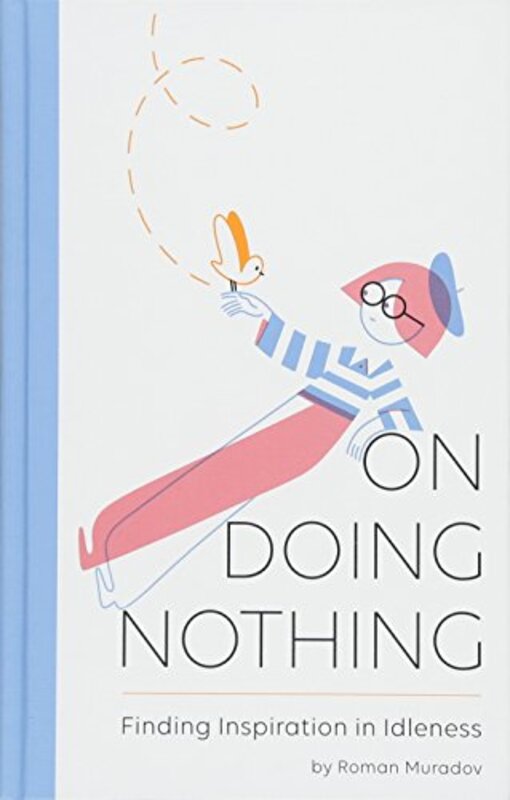 On Doing Nothing: Finding Inspiration in Idleness, Hardcover, By: Roman Muradov
