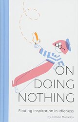 On Doing Nothing: Finding Inspiration in Idleness, Hardcover, By: Roman Muradov