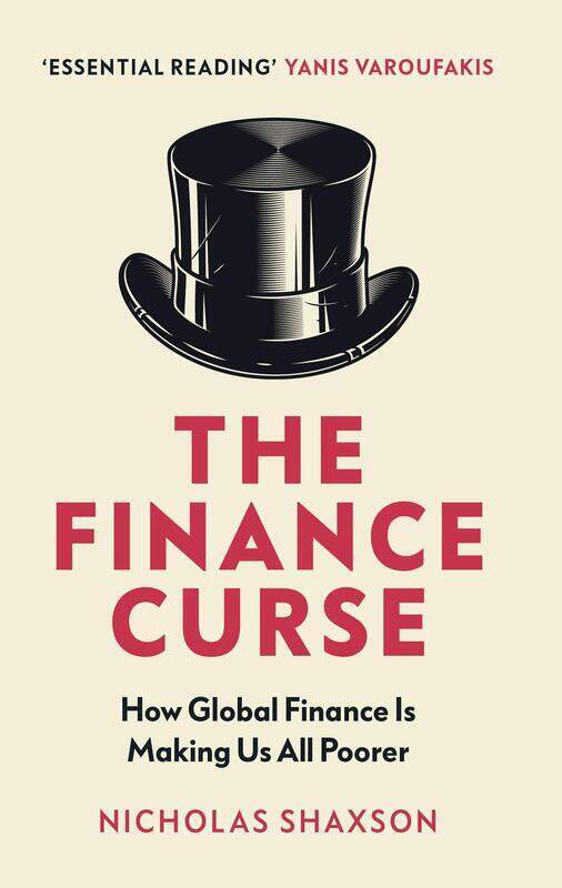 

The Finance Curse: How global finance is making us all poorer, Paperback Book, By: Nicholas Shaxson