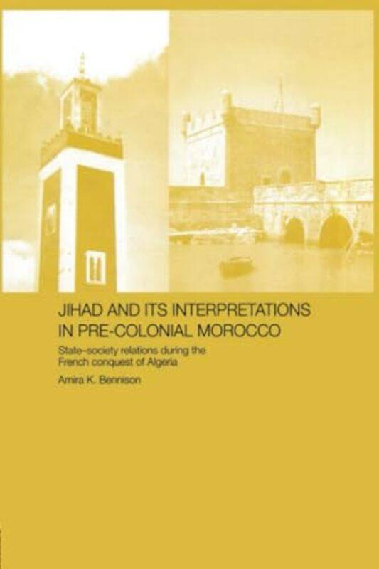 

Jihad and its Interpretation in PreColonial Morocco by Amira K Bennison-Paperback