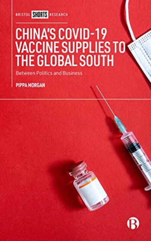 

China’S Covid19 Vaccine Supplies To The Global South by Pippa (Duke Kunshan University) Morgan-Hardcover