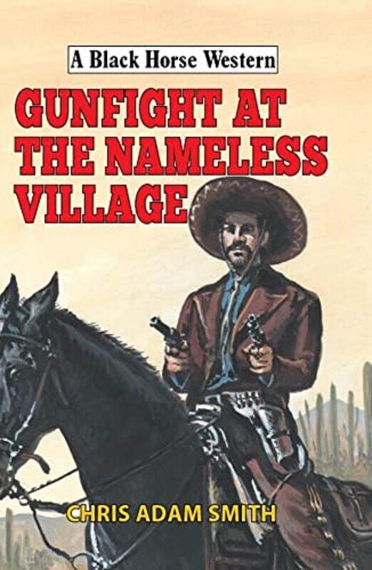 

Gunfight At Nameless Village by Chris Adam Smith-Hardcover