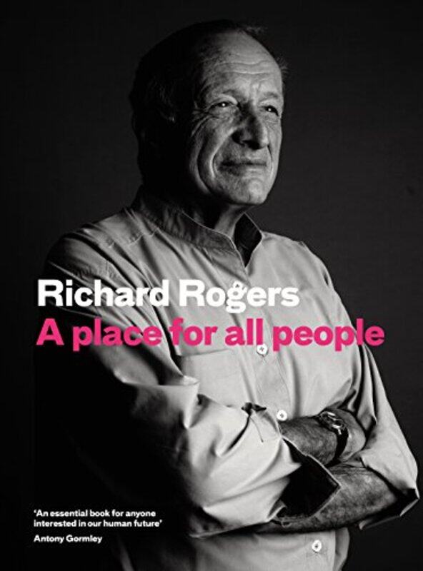 

A Place For All People Life Architecture And The Fair Society By Rogers, Richard - Brown, Richard -Hardcover