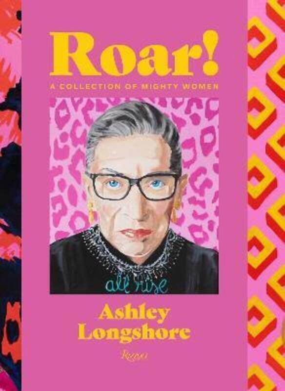 

Roar!: A Collection of Mighty Women.Hardcover,By :Ashley Longshore