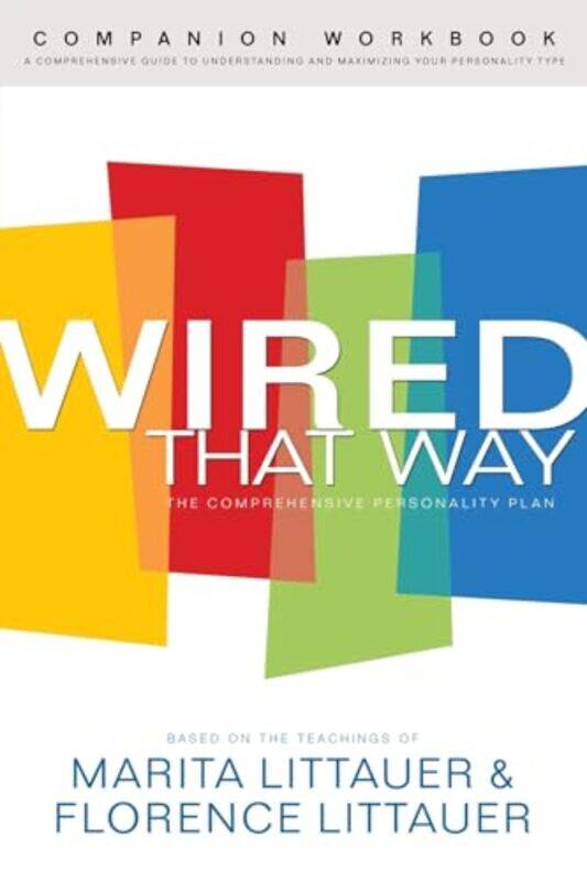 

Wired That Way Companion Workbook A Comprehensive Guide to Understanding and Maximizing Your Personality Type by Marita LittauerFlorence Littauer-Pape