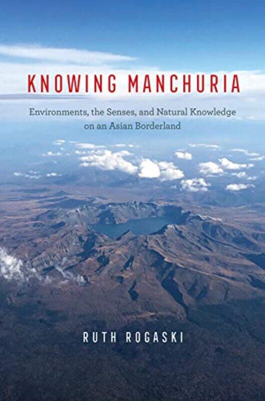 

Knowing Manchuria by Ruth Rogaski-Hardcover