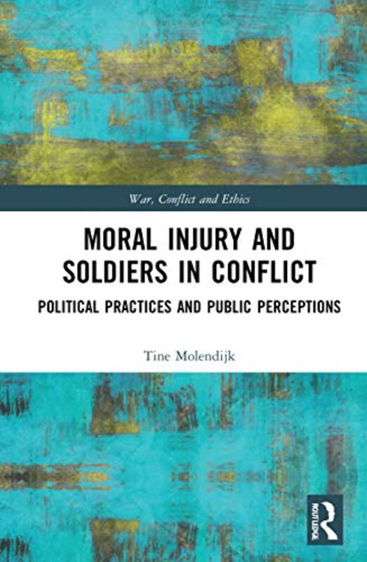 Moral Injury and Soldiers in Conflict by Tine Netherlands Defense Academy Molendijk-Hardcover