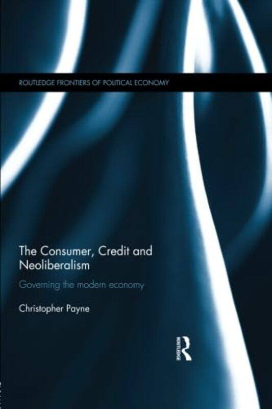

The Consumer Credit and Neoliberalism by Christopher Payne-Paperback