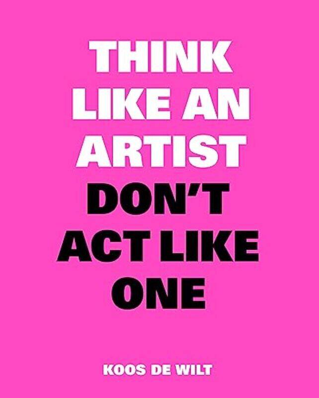 

Think Like an Artist, Dont Act Like One , Paperback by de Wilt, Koos
