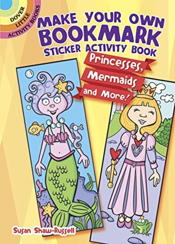 

Make Your Own Bookmark Sticker Activity Book Princesses Mermaids And More By Shawrussell Susan Paperback