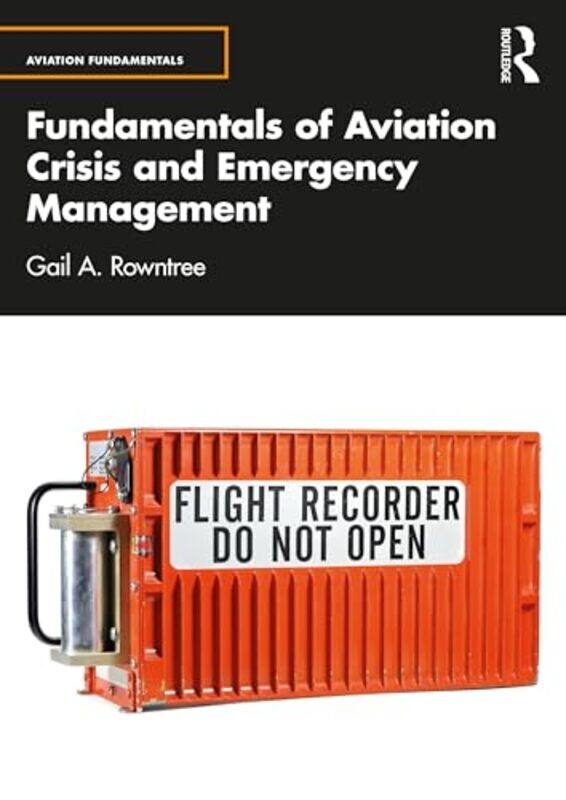 

Fundamentals of Aviation Crisis and Emergency Management by Gail A. Rowntree -Paperback