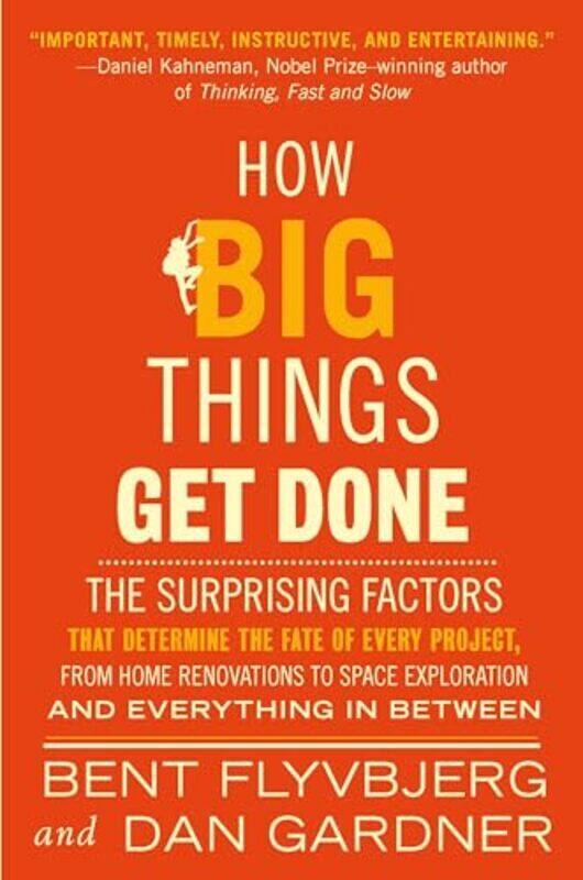 

How Big Things Get Done Exp The Surprising Factors That Determine The Fate Of Every Project, From By Flyvbjerg, Bent - Gardner, Dan - Paperback