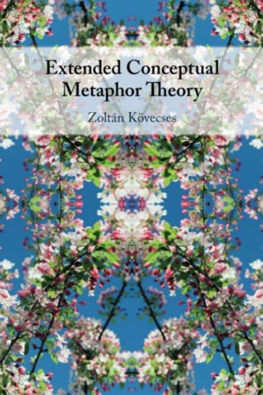 

Extended Conceptual Metaphor Theory by Zoltan (Eoetvoes Lorand University, Budapest) Koevecses-Paperback