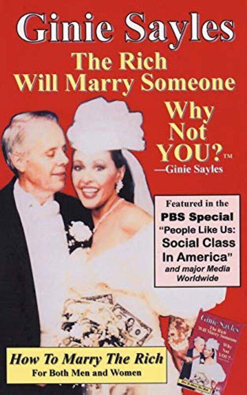 

How To Marry The Rich: "The Rich Will Marry Someone, Why Not You"TM - Ginie Sayles , Paperback by Ginie Sayles