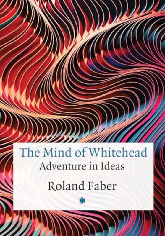 The Mind of Whitehead by Roland Faber-Paperback