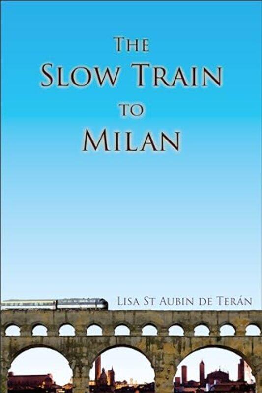 

The Slow Train To Milan by Lisa St Aubin de Teran -Paperback