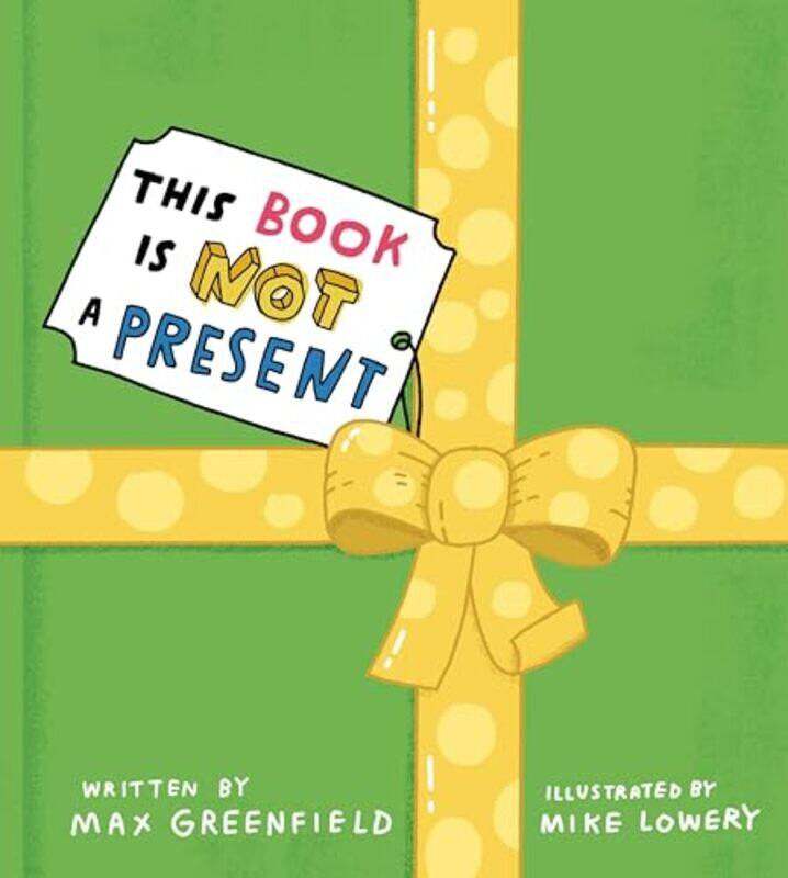 

This Book Is Not a Present by Max GreenfieldMike Lowery-Hardcover