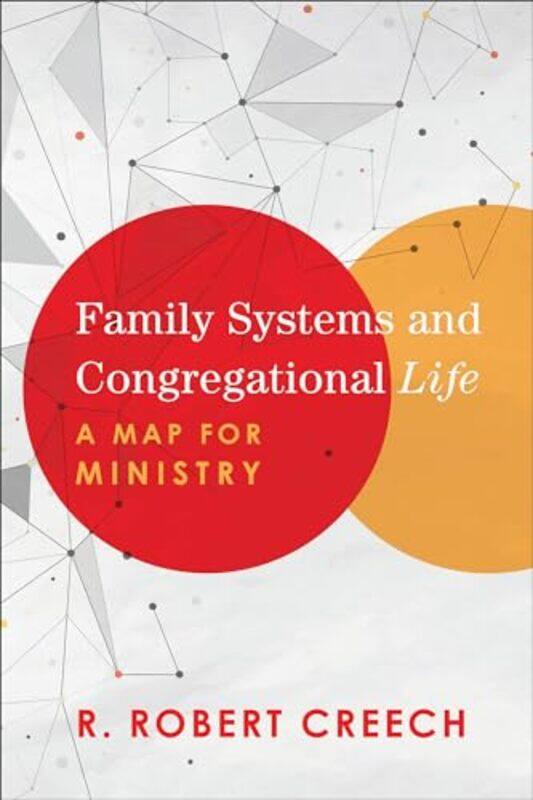 

Family Systems and Congregational Life A Map for Ministry by R Robert Creech-Paperback