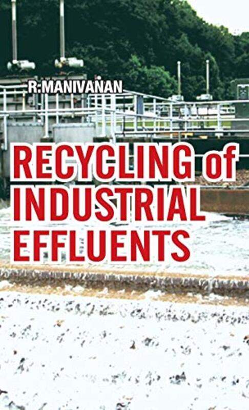 

Recycling of Industrial Effluents by R Manivanan-Hardcover