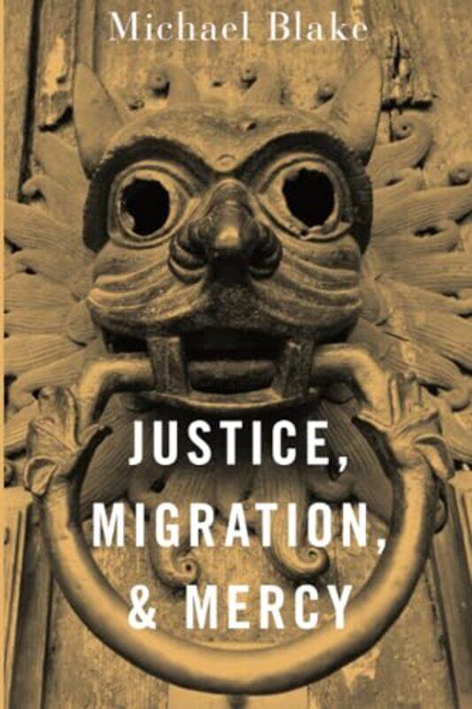 

Justice Migration and Mercy by Michael Professor of Philosophy, Public Policy, and Governance, Professor of Philosophy, Public Policy, and Governance,