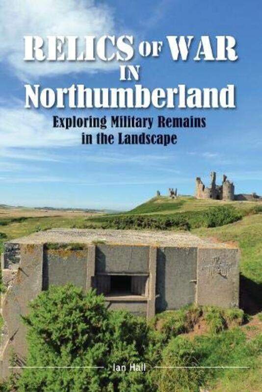 

Relics of War in Northumberland by Ian Hall-Paperback